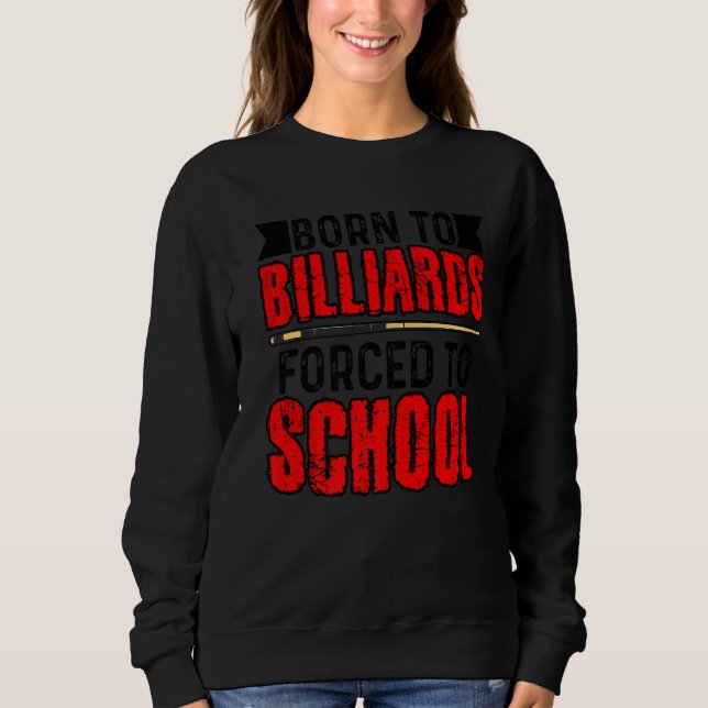Sudadera Born To Billards Forced To School Billard Player S (Anverso)