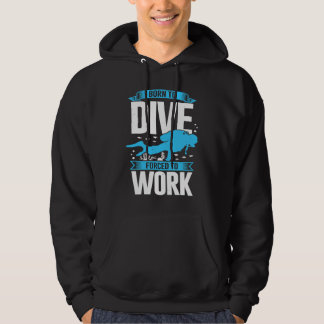 Sudadera Born To Dive Forced To Work Scuba Diver