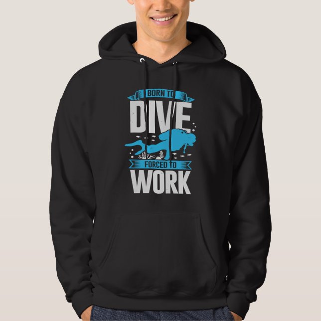 Sudadera Born To Dive Forced To Work Scuba Diver (Anverso)