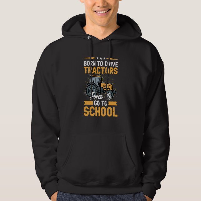 Sudadera Born To Drive Tractors Forced To Go To School Farm (Anverso)