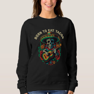 Sudadera Born To Eat Tacos Taco Eater Mexican Food Foodie