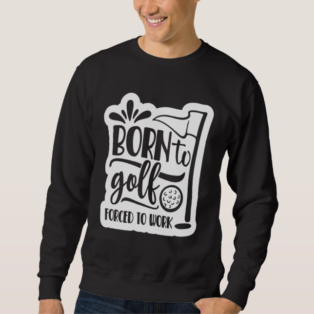 Sudadera Born to Golf Forced to work (Anverso)