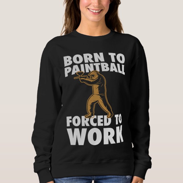 Sudadera Born To Paintball Forced To Work Paintball  Player (Anverso)