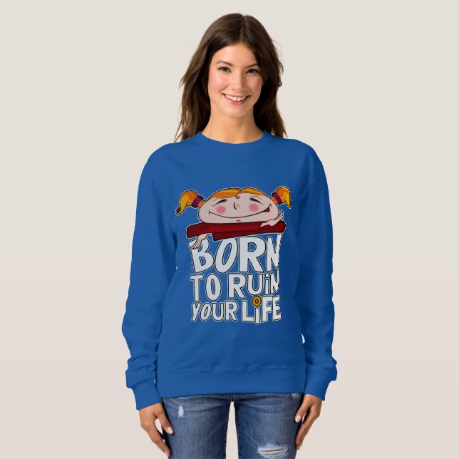 Sudadera Born to ruin your life (Anverso completo)