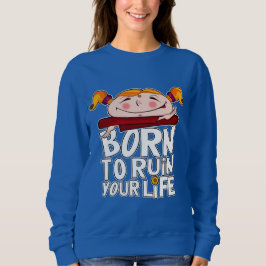 Sudadera Born to ruin your life
