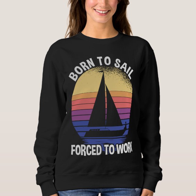 Sudadera Born To Sail Forced To Work Sailing (Anverso)