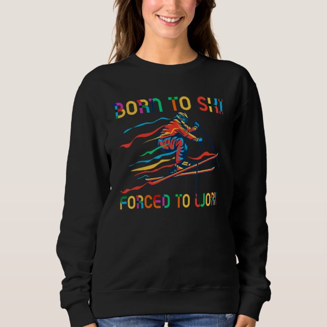 Sudadera Born To Ski Forced To Work Extreme Snow Ski (Anverso)