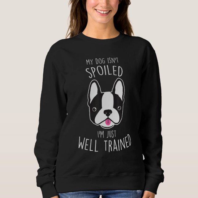 Sudadera Boston Terrier Dog Isn t Spoiled  Cute Pet  Mom (Anverso)