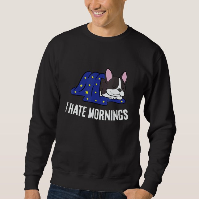 Sudadera Boston Terrier Tired  Boston Terrier I Hate Mornin (Anverso)