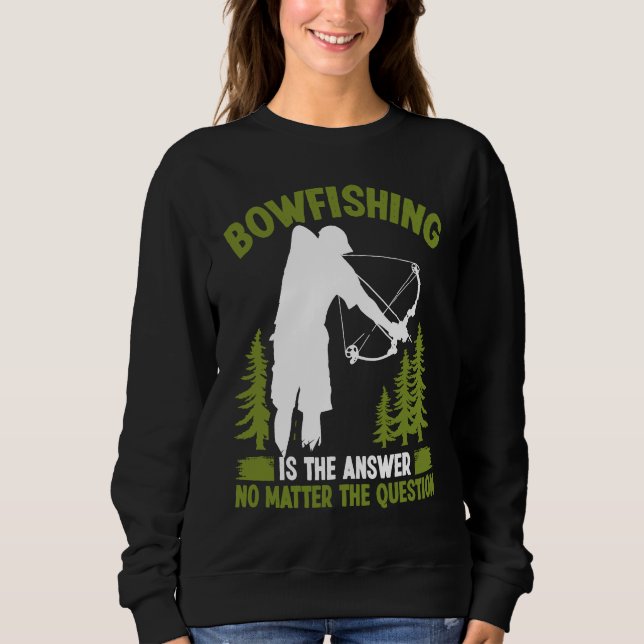 Sudadera Bowfishing is the answer Bowfisher Bowhunter Fishe (Anverso)