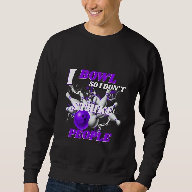 Sudadera Bowling Bowlers Pun I Bowl So I Don't Strike Peopl (Anverso)