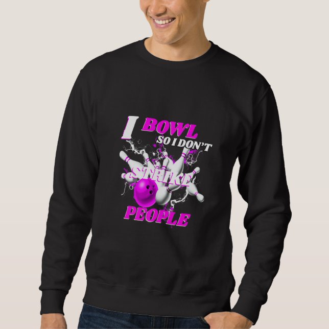 Sudadera Bowling Bowlers Pun I Bowl So I Don't Strike Peopl (Anverso)