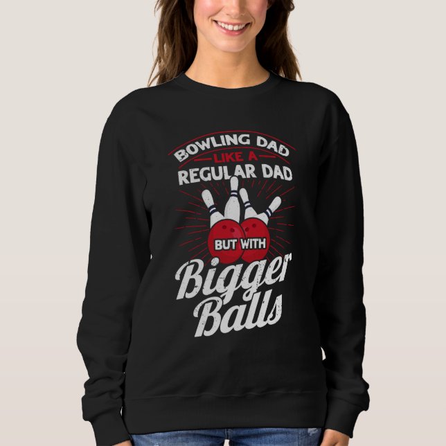 Sudadera Bowling Dad Like A Regular Dad But With Bigger Bal (Anverso)