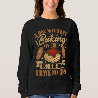 Sudadera Bread Maker a Day Without Baking Is Like Just Kidd