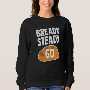 Sudadera Bready Steady Pun Para Un Panadero De Pan