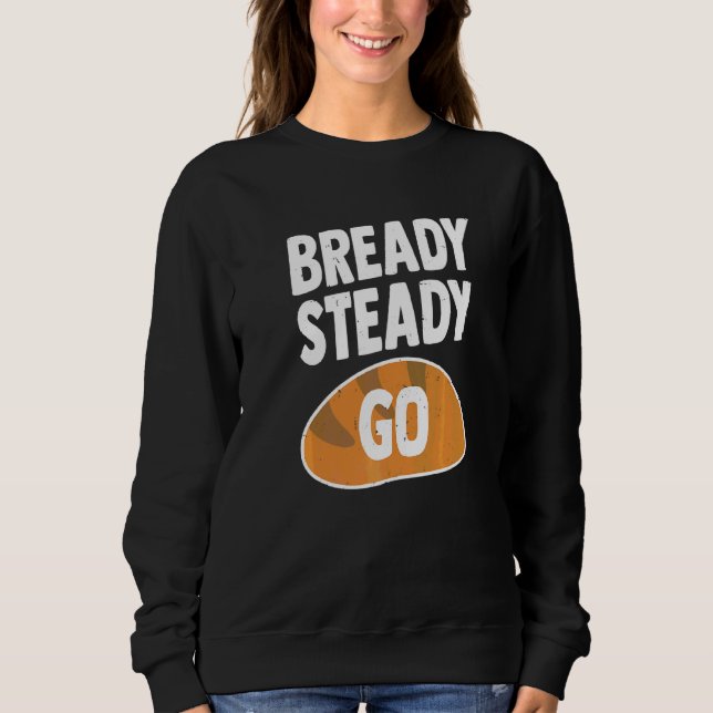Sudadera Bready Steady Pun Para Un Panadero De Pan (Anverso)