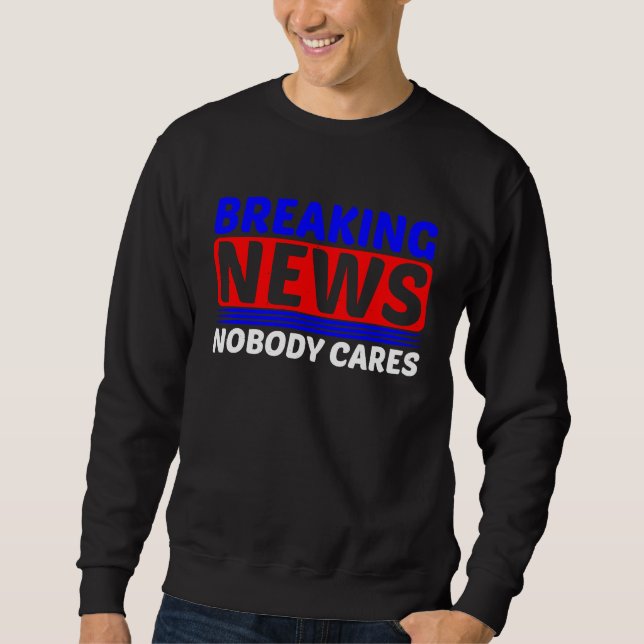 Sudadera Breaking News  Nobody Cares         (Anverso)