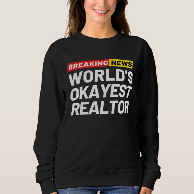 Sudadera Breaking News World s Okayest Realtor Meaning Real (Anverso)