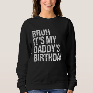 Sudadera Bruh es el cumpleaños de mi papá, el rey Dios mío,