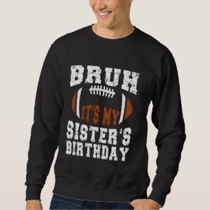 Sudadera Bruh es el cumpleaños gracioso de mi hermana en el