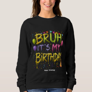 Sudadera Bruh, es mi cumpleaños, la camiseta de cumpleaños,