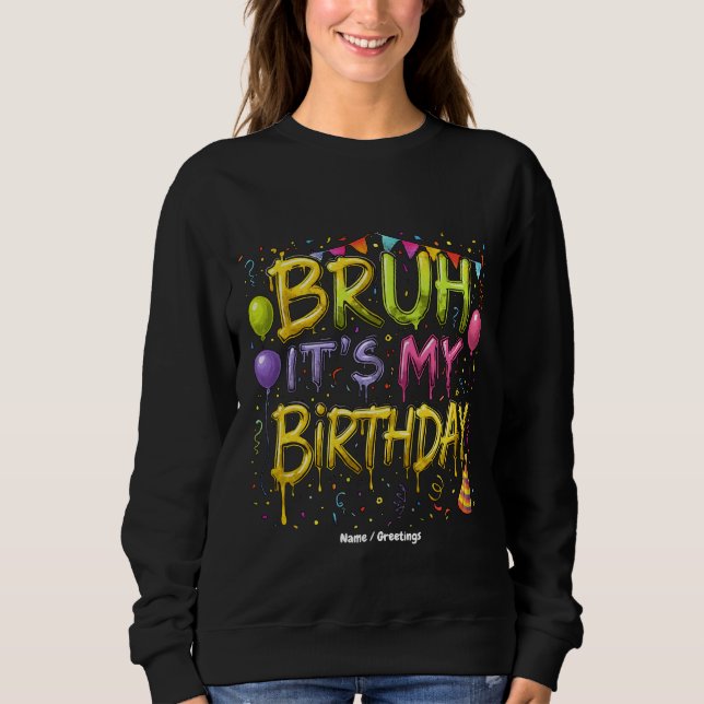 Sudadera Bruh, es mi cumpleaños, la camiseta de cumpleaños, (Anverso)