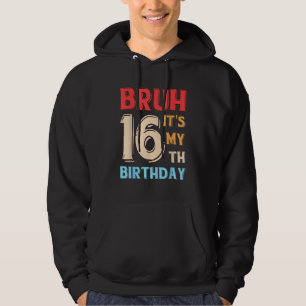 Sudadera Bruh es mi cumpleaños número 16