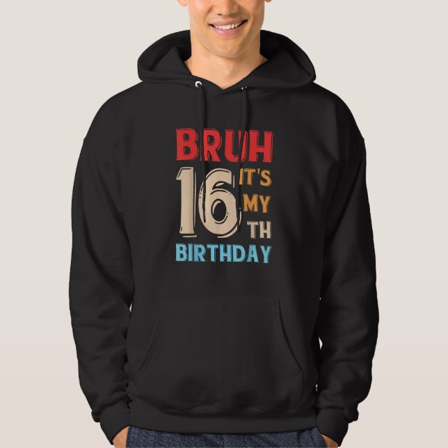Sudadera Bruh es mi cumpleaños número 16 (Anverso)