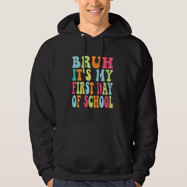 Sudadera Bruh es mi primer día de escolarización de profeso (Anverso)