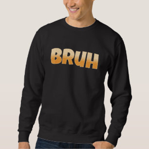 Sudadera Bruh Gamer Slang Meme - Bruh Meme Funny