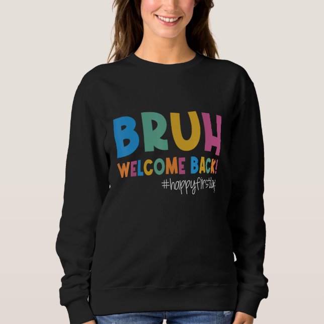 Sudadera Bruh Happy First Day Of School Welcome Back To Sch (Anverso)