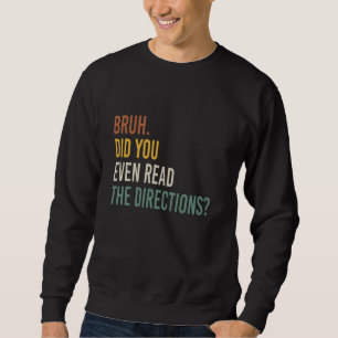 Sudadera Bruh Incluso Leyó Las Direcciones De Vuelta A Scho