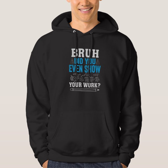 Sudadera Bruh, ¿Incluso Mostraste Tu Maestra De Matemáticas (Anverso)
