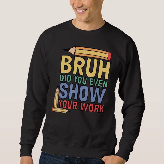 Sudadera Bruh Incluso Mostró Su Maestra De Matemáticas 3 (Anverso)