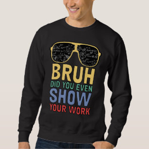 Sudadera Bruh Incluso Mostró Su Maestra De Matemáticas De T