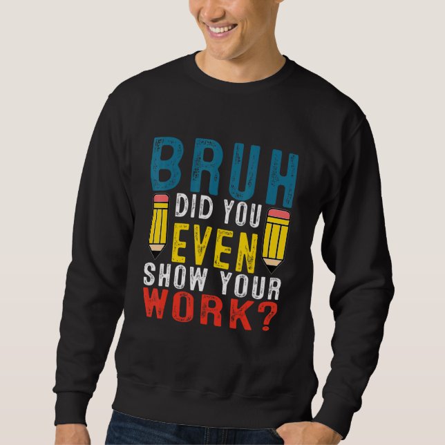 Sudadera Bruh Incluso Mostró Su Math Math En La Escuela De  (Anverso)