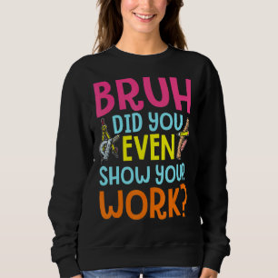 Sudadera Bruh Incluso Mostró Su Trabajo Con Matemáticas Hum
