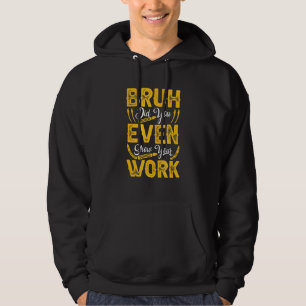 Sudadera Bruh Incluso Mostró Su Trabajo Maestra Stud