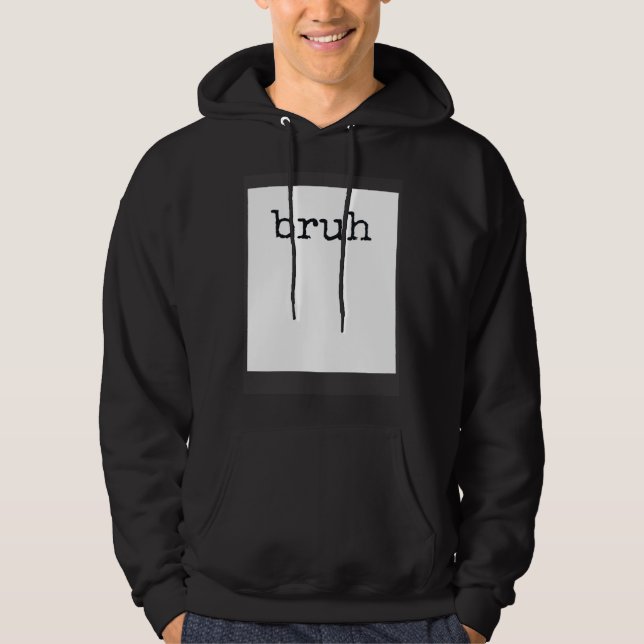 Sudadera BRUH  Meme Cool Quote (Anverso)