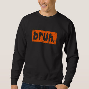 Sudadera Bruh Meme Diciendo Hermano Saludando A Los Muchach
