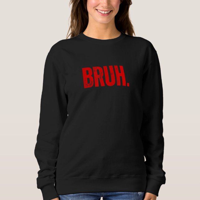 Sudadera Bruh Meme Funny Saying Brother Greeting Teens Boys (Anverso)