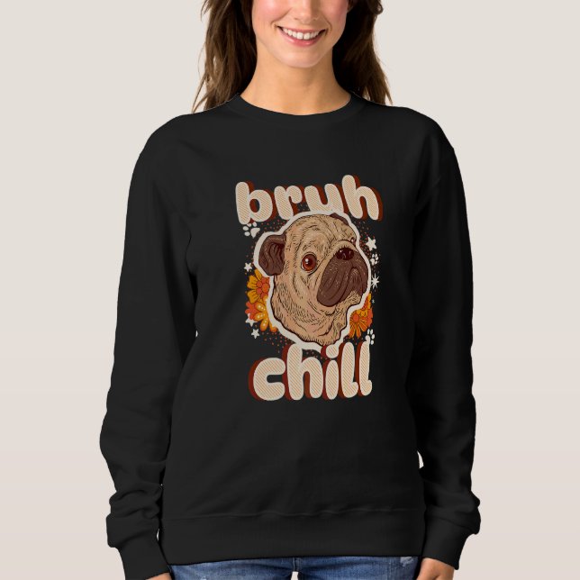 Sudadera Bruh Pug Tranquilo  Cita de Adolescente  Pug Solo  (Anverso)