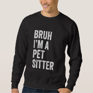 Sudadera Bruh soy una niñera de mascotas divertida Bruh Mem
