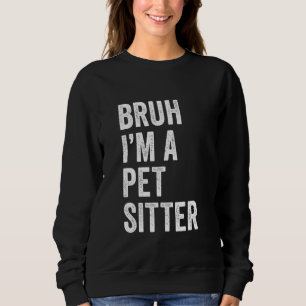 Sudadera Bruh soy una niñera de mascotas divertida Bruh Mem