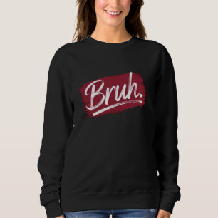 Sudadera Bruh Streetwear Meme Gracioso Diciendo Para Los Ch