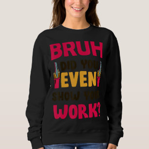 Sudadera Bruh Te Mostró Tu Maestra De Matemáticas De Trabaj
