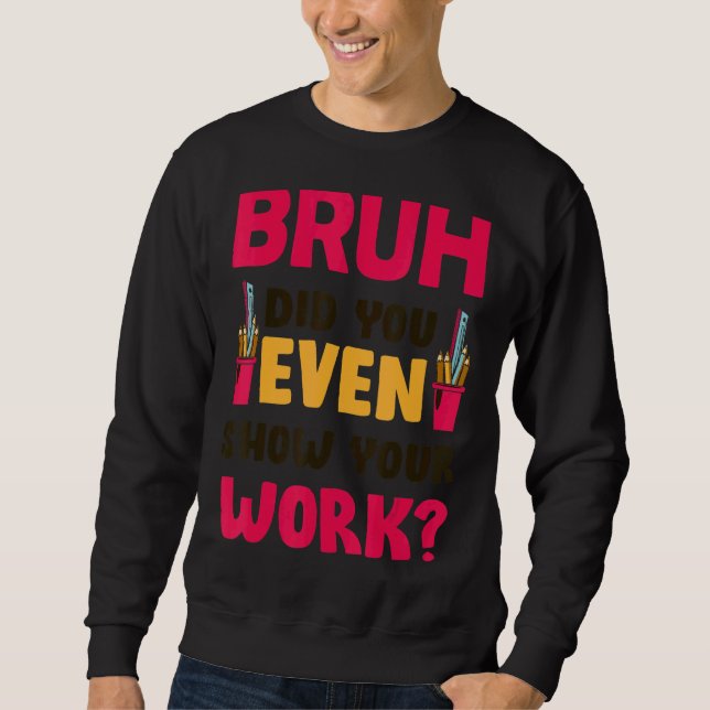 Sudadera Bruh Te Mostró Tu Maestra De Matemáticas De Trabaj (Anverso)
