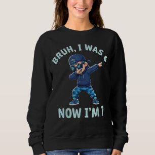 Sudadera Bruh tenía 6 años Ahora tengo 7 Cumpleaños 7 67