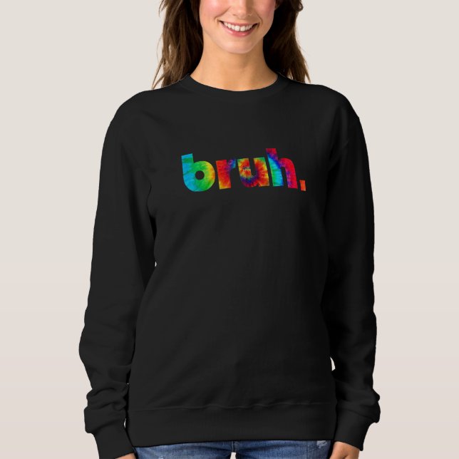 Sudadera Bruh Tie Dye Brah Bro Tío Saludo La Jerga Funny Me (Anverso)