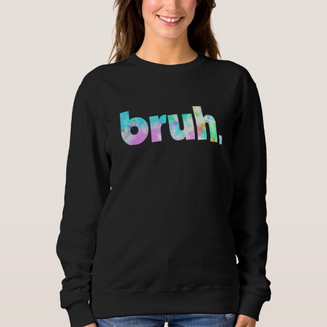 Sudadera Bruh Tie Dye Brah Bro Tío Saludo La Jerga Funny Me (Anverso)